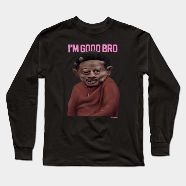 I'm good bro Long Sleeve T-Shirt by Art Simpson